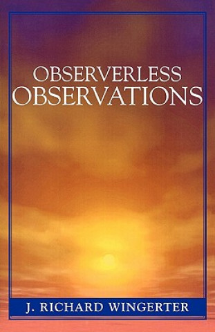 Knjiga Observerless Observations J. Richard Wingerter
