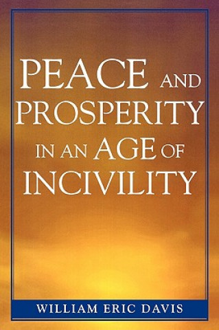 Buch Peace and Prosperity in an Age of Incivility William Eric Davis