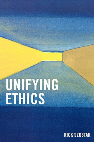 Kniha Unifying Ethics Rick Szostak