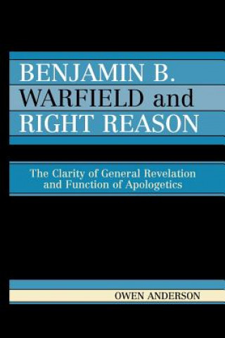 Carte Benjamin B. Warfield and Right Reason Owen Anderson