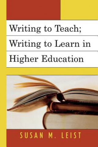 Knjiga Writing to Teach; Writing to Learn in Higher Education Susan M. Leist