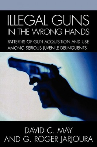 Könyv Illegal Guns in the Wrong Hands David May