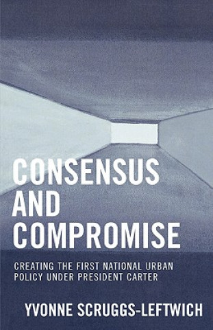 Книга Consensus and Compromise Yvonne Scruggs-Leftwich