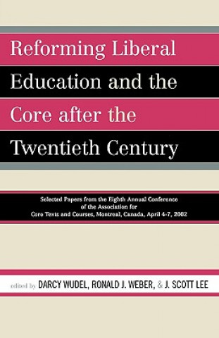 Buch Reforming Liberal Education and the Core after the Twentieth Century Darcy- Ed Weber Wudel