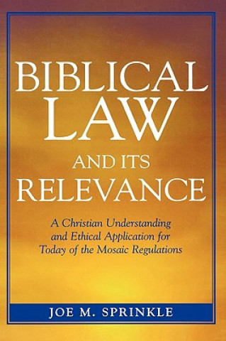 Kniha Biblical Law and Its Relevance Joe M. Sprinkle