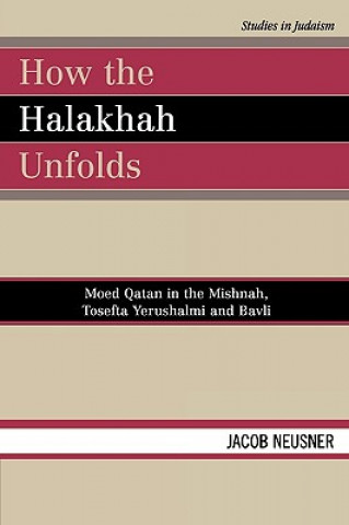 Knjiga How the Halakhah Unfolds Jacob Neusner