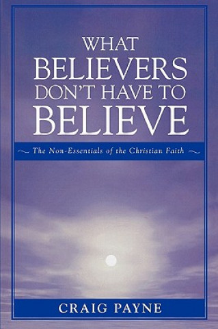 Kniha What Believers Don't Have to Believe Craig Payne