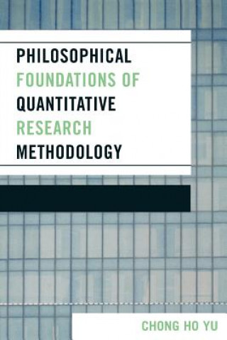 Kniha Philosophical Foundations of Quantitative Research Methodology Chong Ho Yu