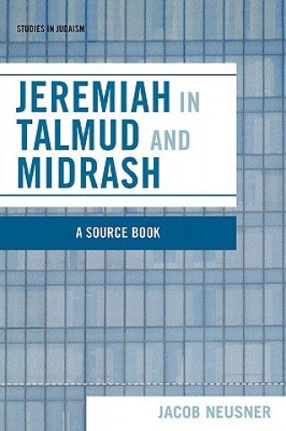 Könyv Jeremiah in Talmud and Midrash Jacob Neusner