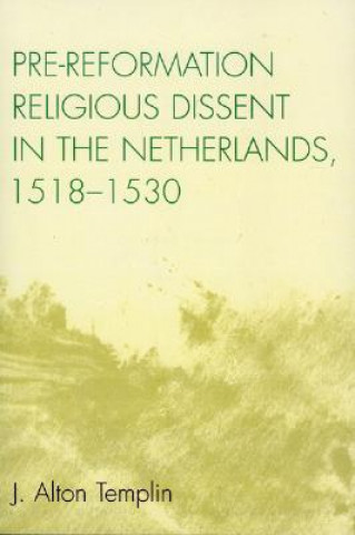 Livre Pre-Reformation Religious Dissent in The Netherlands, 1518-1530 J. Alton Templin