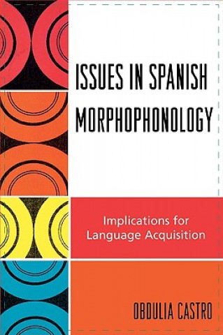 Kniha Issues in Spanish Morphophonology Obdulia Castro