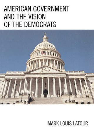 Könyv American Government and the Vision of the Democrats Mark Louis Latour