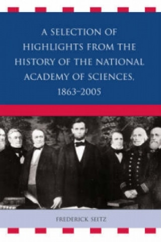 Könyv Selection of Highlights from the History of the National Academy of Sciences, 1863-2005 Frederick Seitz