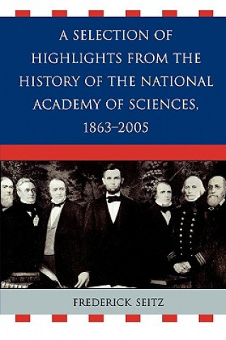 Carte Selection of Highlights from the History of the National Academy of Sciences, 1863-2005 Frederick Seitz