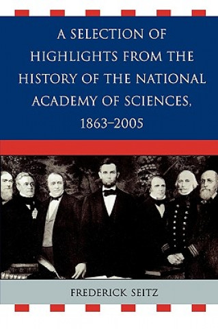 Książka Selection of Highlights from the History of the National Academy of Sciences, 1863-2005 Frederick Seitz