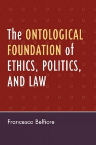 Kniha Ontological Foundation of Ethics, Politics, and Law Francesco Belfiore