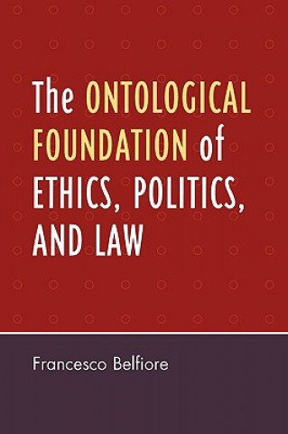 Kniha Ontological Foundation of Ethics, Politics, and Law Francesco Belfiore