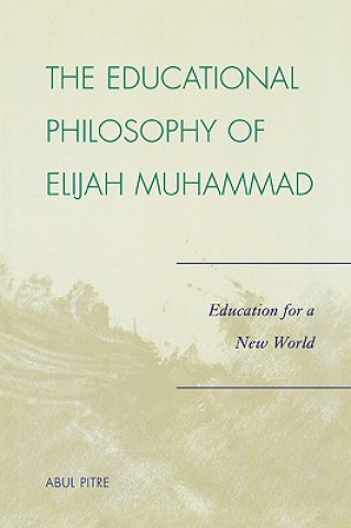 Carte Educational Philosophy of Elijah Muhammad Abul Pitre
