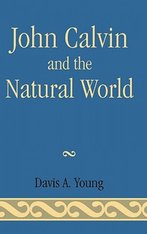 Könyv John Calvin and the Natural World Davis A. Young