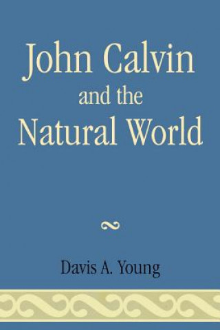 Könyv John Calvin and the Natural World Davis A. Young