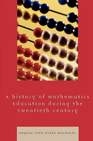 Livre Hstory of Mathematics Education during the Twentieth Century Angela Lynn Evans Walmsley