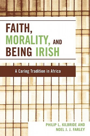 Kniha Faith, Morality and Being Irish Noel J. J. Farley