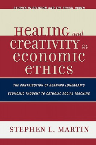 Carte Healing and Creativity in Economic Ethics Stephen L. Martin