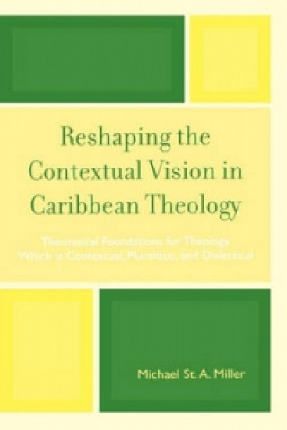 Carte Reshaping the Contextual Vision in Caribbean Theology Michael St. A. Miller