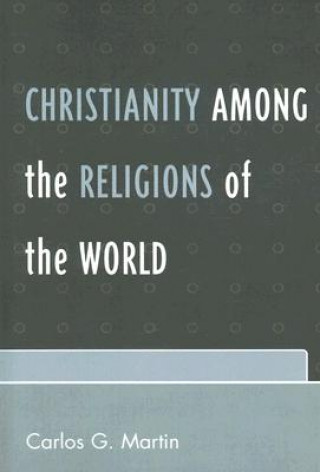 Könyv Christianity among the Religions of the World Carlos G. Martin