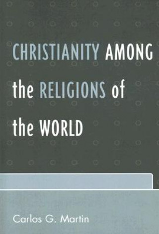 Kniha Christianity among the Religions of the World Carlos G. Martin