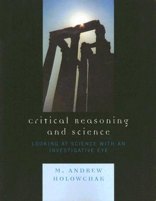 Kniha Critical Reasoning and Science M. Andrew Holowchak