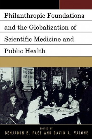 Knjiga Philanthropic Foundations and the Globalization of Scientific Medicine and Public Health Benjamin B. Page