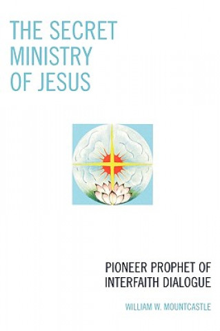 Könyv Secret Ministry of Jesus William W. Mountcastle