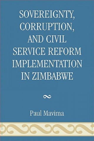 Kniha Sovereignty, Corruption and Civil Service Reform Implementation in Zimbabwe Paul Mavima