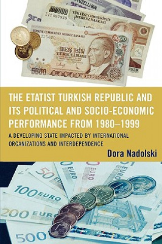 Kniha Etatist Turkish Republic and Its Political a Socio-Economic Performance from 1980D1999 Dora J. Nadolski