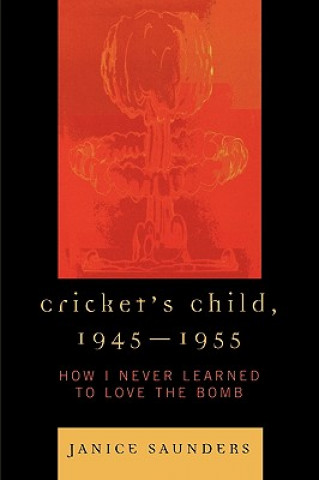 Könyv Cricket's Child, 1945-1955 Janice Saunders