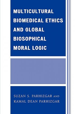 Book Multicultural Biomedical Ethics and Global Biosophical Moral Logic Suzan S. Parhizgar