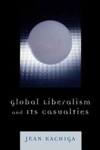 Kniha Global Liberalism and Its Casualties Jean Kachiga