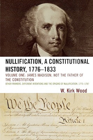 Libro Nullification, A Constitutional History, 1776-1833 W. Kirk Wood