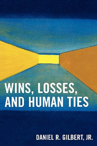 Könyv Wins, Losses, and Human Ties Daniel R. Gilbert