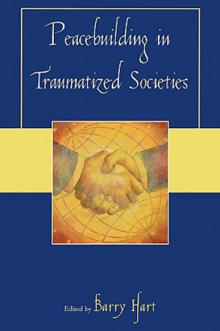 Kniha Peacebuilding in Traumatized Societies Barry Hart