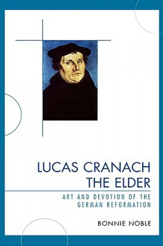 Könyv Lucas Cranach the Elder Bonnie Noble