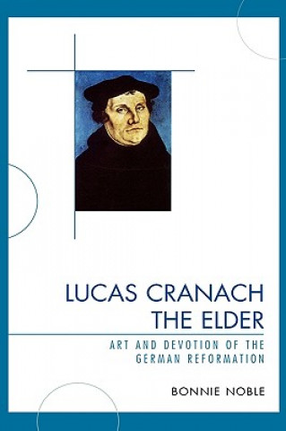 Knjiga Lucas Cranach the Elder Bonnie Noble