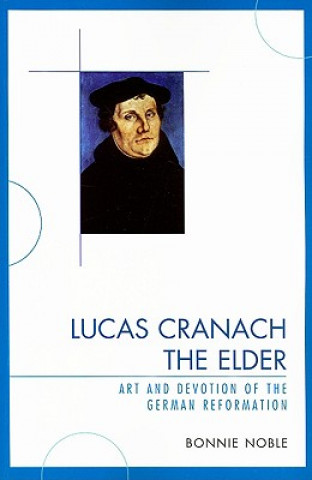 Kniha Lucas Cranach the Elder Bonnie Noble