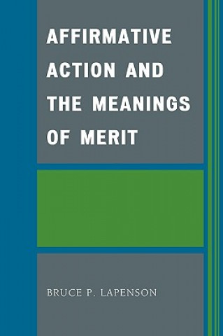 Könyv Affirmative Action and the Meanings of Merit Bruce P. Lapenson