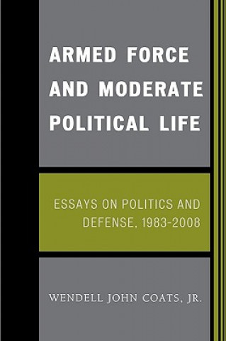 Knjiga Armed Force and Moderate Political Life Wendell John Coats