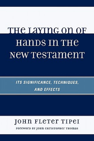 Könyv Laying on of Hands in the New Testament John Fleter Tipei