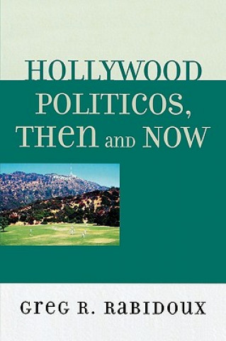 Könyv Hollywood Politicos, Then and Now Greg R. Rabidoux