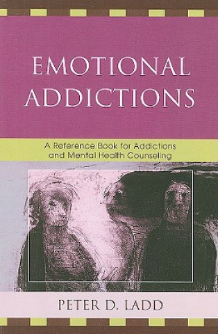 Knjiga Emotional Addictions Peter D. Ladd