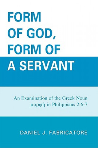 Carte Form of God, Form of a Servant Daniel J. Fabricatore
